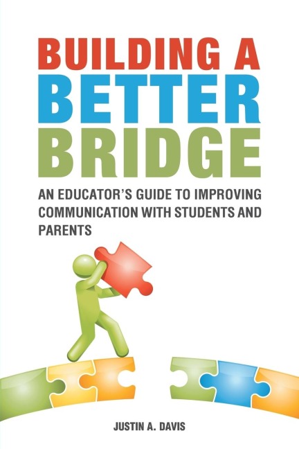 Building a Better Bridge: An Educators Guide to Improving Communication with Students and Parents