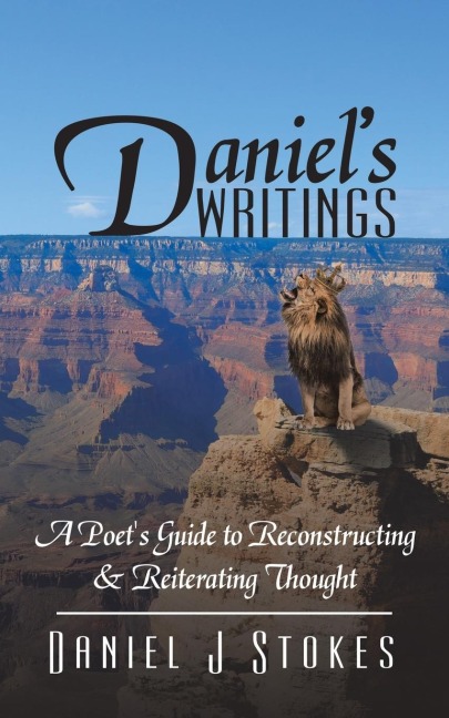 Daniels Writings: A Poets Guide to Reconstructing & Reiterating Thought
