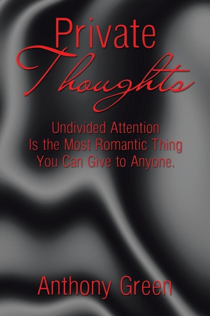 Private Thoughts: Undivided Attention Is the Most Romantic Thing You Can Give to Anyone.