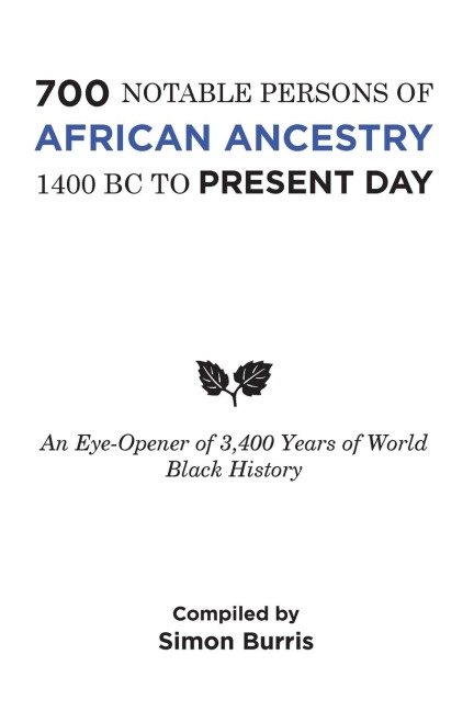 700 Notable Persons of African Ancestry 1400 Bc to Present Day: An Eye-Opener of 3,400 Years of World Black History