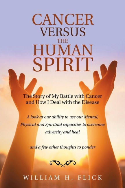 Cancer Versus the Human Spirit: The Story of My Battle with Cancer and How I Deal with the Disease