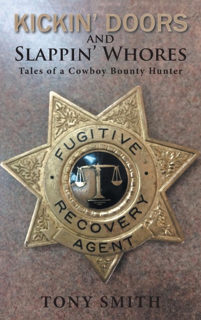 Kickin Doors and Slappin Whores: Tales of a Cowboy Bounty Hunter