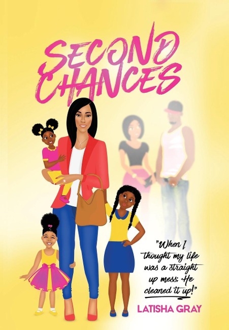 Second Chances: When I Thought My Life Was a Straight Up Mess; He Cleaned It Up!