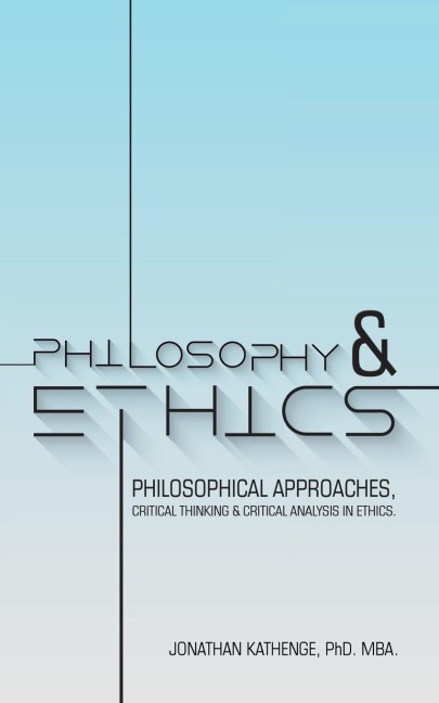 Philosophy & Ethics: Philosophical Approaches, Critical Thinking & Critical Analysis in Ethics.