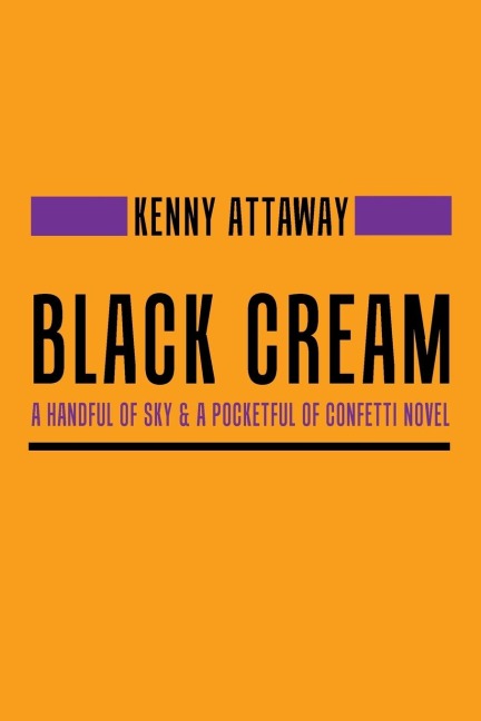 Black Cream: A Handful of Sky & a Pocketful of Confetti Novel