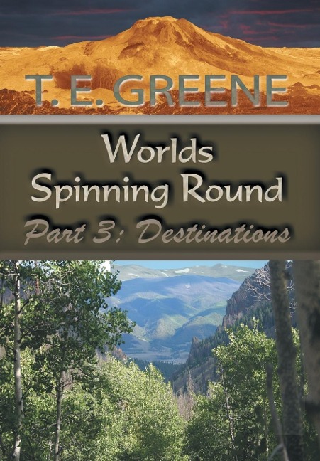 Worlds Spinning Round: Part 3: Destinations