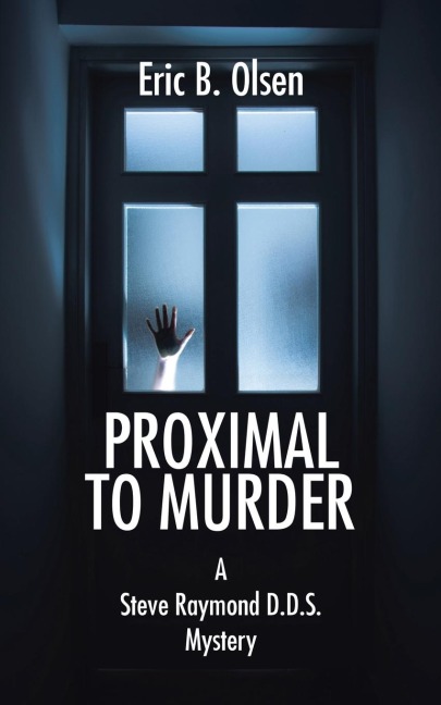 Proximal to Murder: A Steve Raymond D.D.S. Mystery