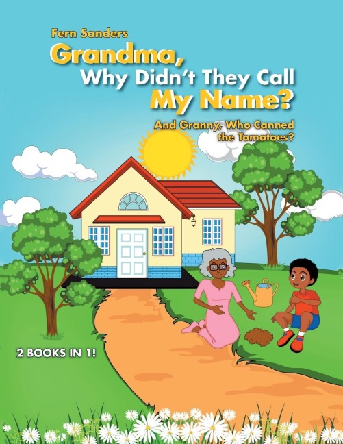 Grandma, Why DidnT They Call My Name?: And Granny, Who Canned the Tomatoes?