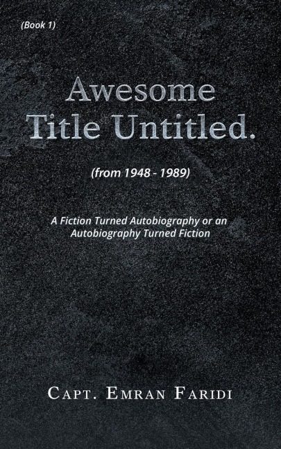 Awesome Title Untitled: A Fiction Turned Autobiography or an Autobiography Turned Fiction