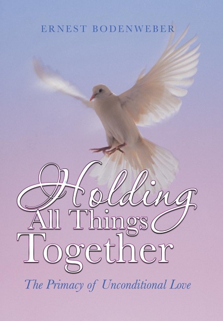 Holding All Things Together: The Primacy of Unconditional Love