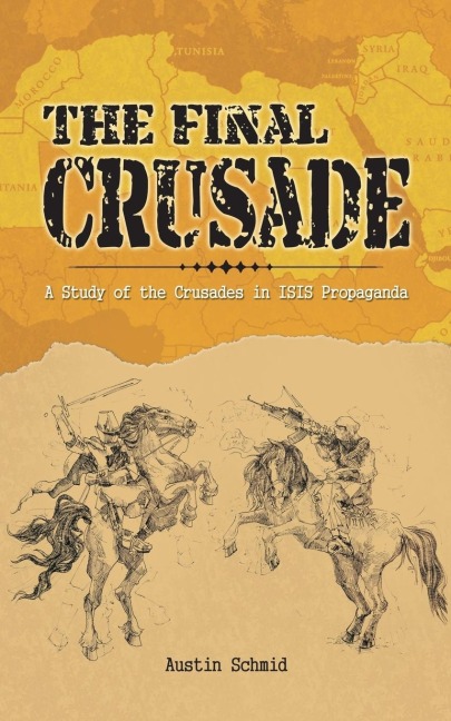 The Final Crusade: A Study of the Crusades in Isis Propaganda