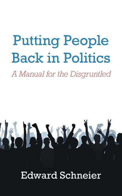 Putting People Back in Politics: A Manual for the Disgruntled