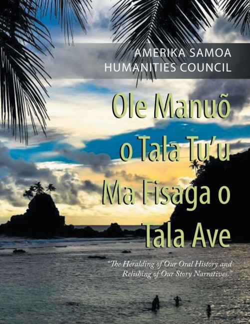 Ole Manuõ O Tala TuU Ma Fisaga O Tala Ave: The Heralding of Our Oral History and Relishing of Our Story Narratives.