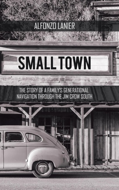Small Town: The Story of a FamilyS Generational Navigation Through the Jim Crow South