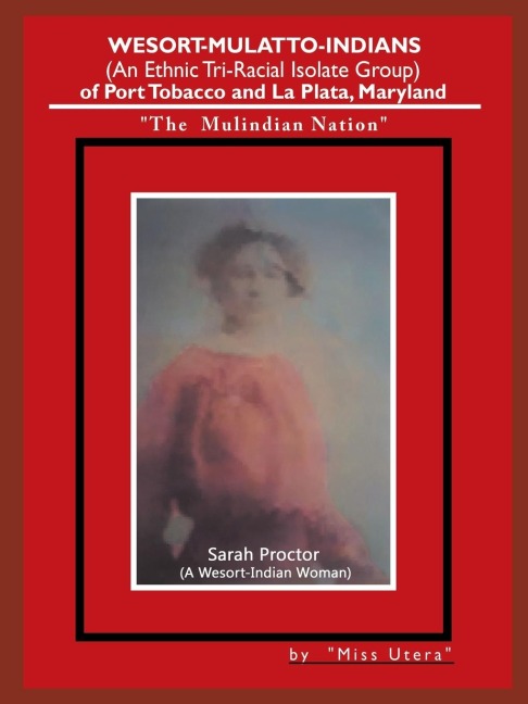 Wesort-Mulatto-Indians (An Ethnic Tri-Racial Isolate Group) of Port Tobacco and La Plata, Maryland: The Mulindian Nation