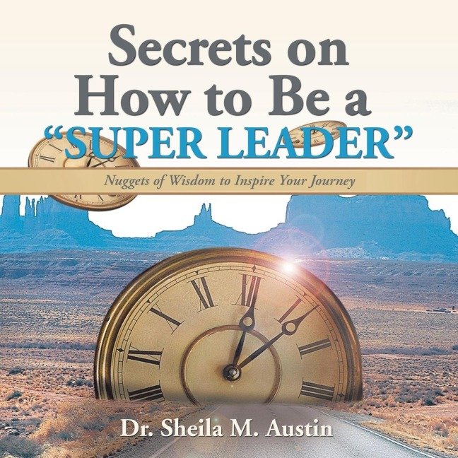 Secrets on How to Be a Super Leader: Nuggets of Wisdom  to Inspire Your Journey