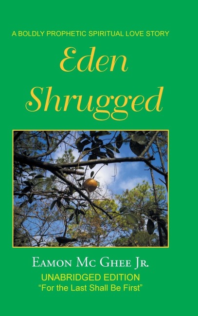 Eden Shrugged: Unabridged Edition For the Last Shall Be First