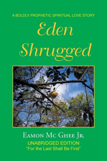 Eden Shrugged: Unabridged Edition For the Last Shall Be First