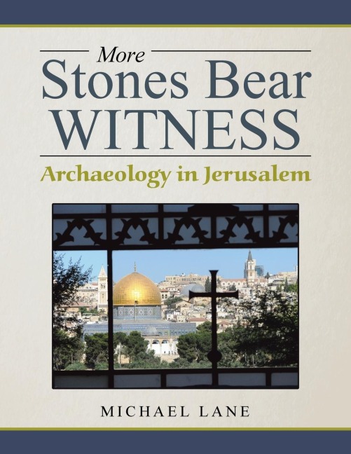 More Stones Bear Witness: Archaeology in Jerusalem