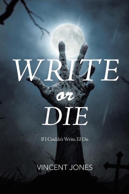 Write or Die: If I Couldnt Write, Id Die