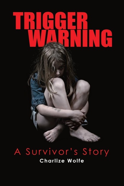 Trigger Warning: A Survivors Story