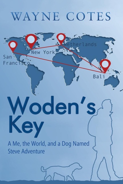 WodenS Key: A Me, the World, and a Dog Named Steve Adventure