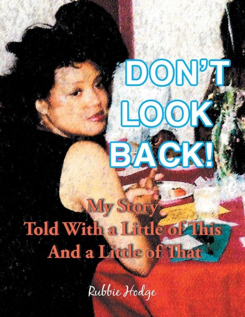 Dont Look Back!: My Story Told with a Little of This and a Little of That