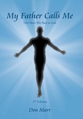 My Father Calls Me: One ManS Way Back to God