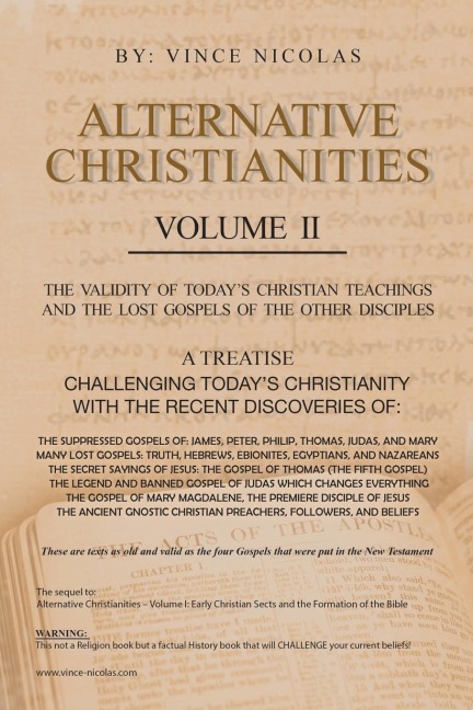 Alternative Christianities Volume Ii: The  Validity  of  Todays  Christian  Teachings         and  the  Lost  Gospels  of  the  Other  Disciples