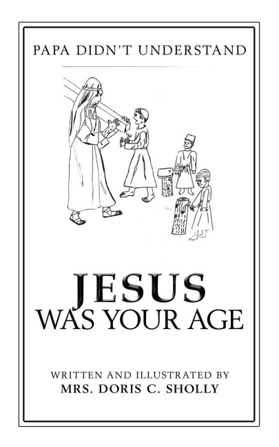 Jesus Was Your Age: Papa DidnT Understand