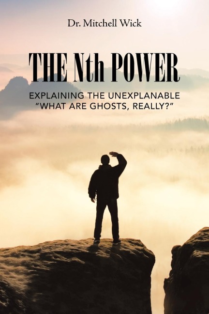 The Nth Power: Explaining the Unexplanable "What Are Ghosts, Really?"