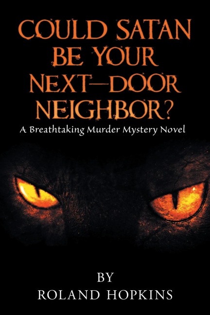 Could Satan Be Your Next-Door Neighbor?: A Breathtaking Murder Mystery Novel