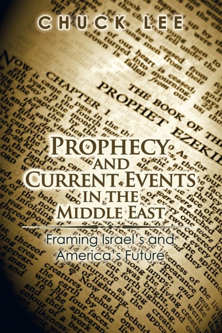 Prophecy and Current Events in the Middle East: Framing IsraelS and AmericaS Future