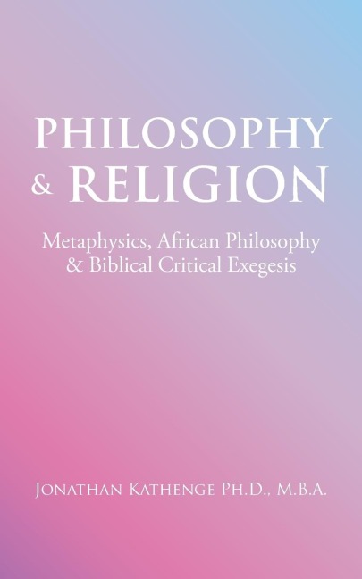 Philosophy & Religion: Metaphysics, African Philosophy & Biblical Critical Exegesis