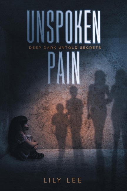 Unspoken Pain: Deep, Dark, Untold Secrets