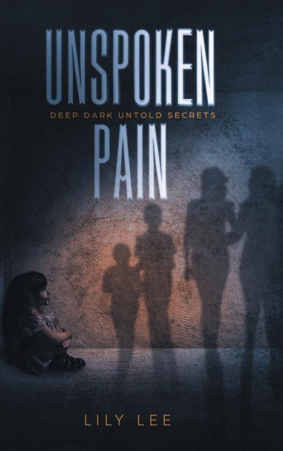 Unspoken Pain: Deep, Dark, Untold Secrets