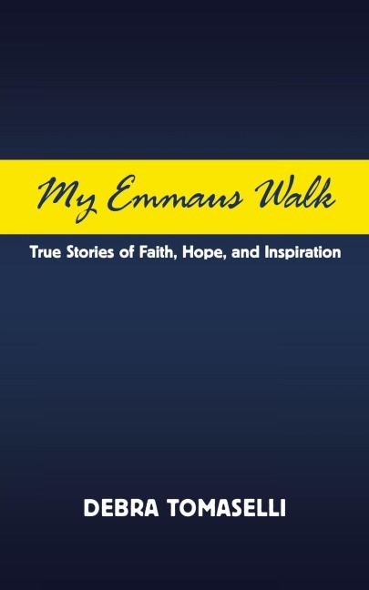 My Emmaus Walk: True Stories of Faith, Hope, and Inspiration