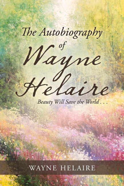 The Autobiography of Wayne Helaire: Beauty Will Save the World . . .