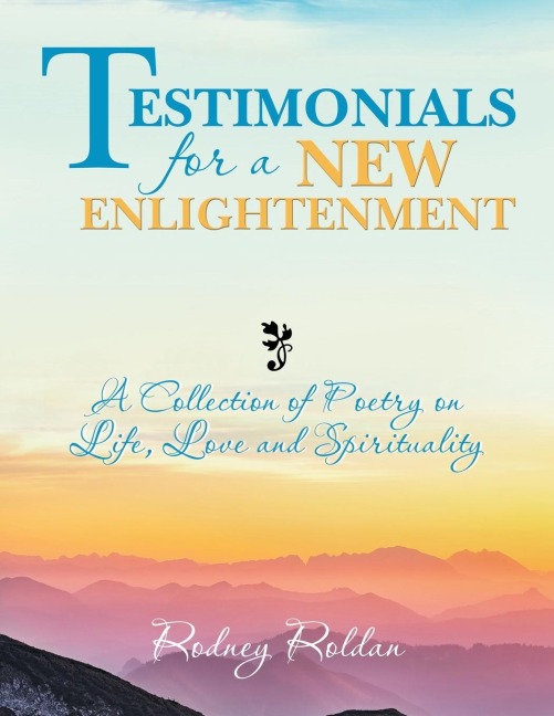 Testimonials for a New Enlightenment: A Collection of Poetry on Life, Love and Spirituality