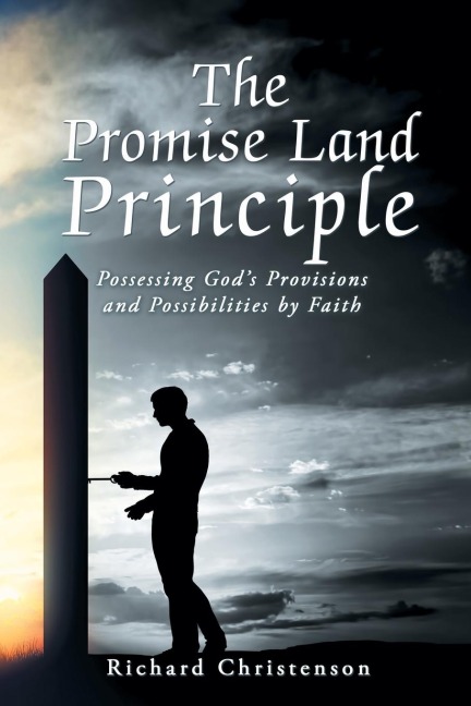 The Promise Land Principle: Possessing GodS Provisions and Possibilities by Faith