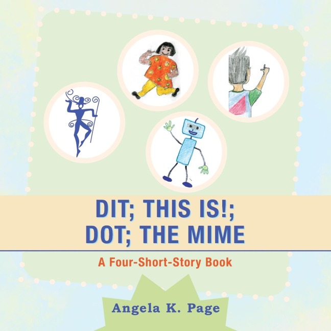 Dit; This Is!; Dot; the Mime: A Four-Short-Story Book