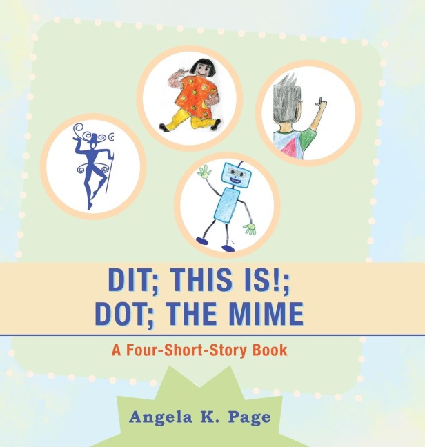 Dit; This Is!; Dot; the Mime: A Four-Short-Story Book