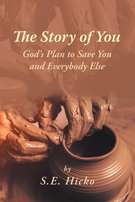 The Story of You: Gods Plan to Save You and Everybody Else