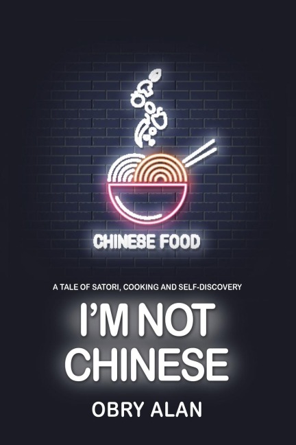 Im Not Chinese: A Tale of Satori, Cooking and Self-Discovery