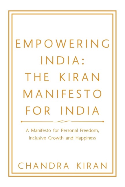 Empowering India: the Kiran Manifesto for India: A  Manifesto for Personal Freedom, Inclusive Growth and Happiness