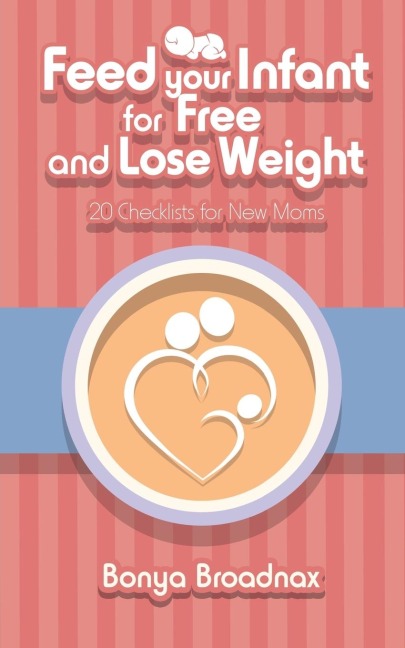 Feed Your Infant for Free and Lose Weight: 20 Checklists for New Moms