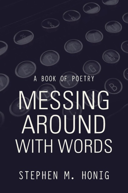 Messing Around with Words: A Book of Poetry