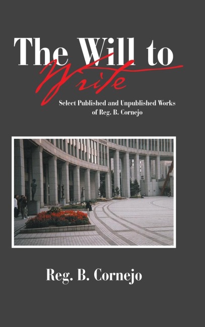 The Will to Write: Select Published and Unpublished Works of Reg. B. Cornejo