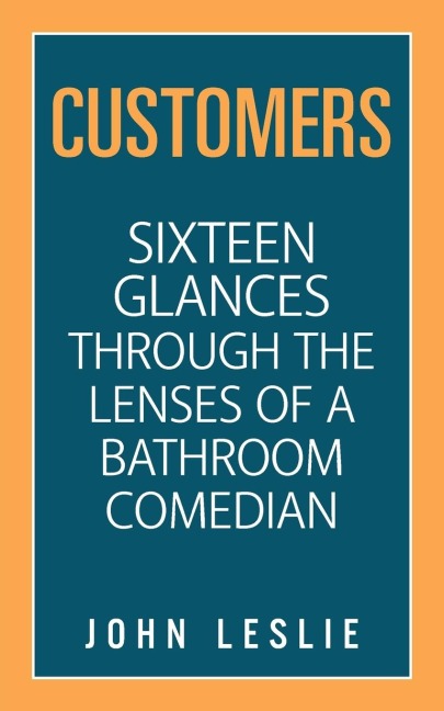 Customers: Sixteen Glances Through the Lenses of a Bathroom Comedian