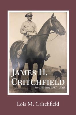 James H. Critchfield: His Lifes Story (1917-2003)